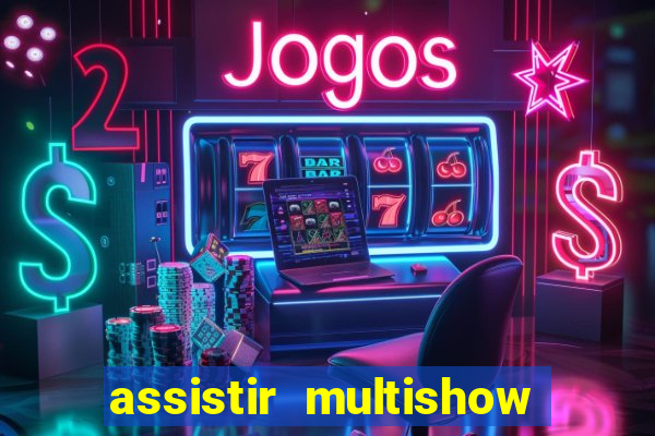 assistir multishow ao vivo gratis